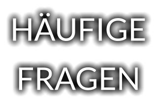 HÄUFIGE FRAGEN