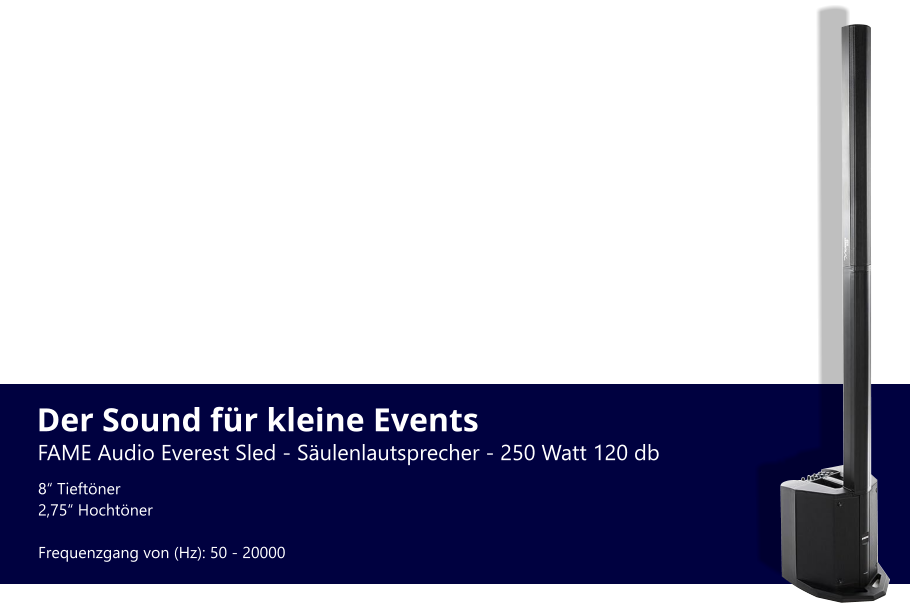 Der Sound für kleine Events FAME Audio Everest Sled - Säulenlautsprecher - 250 Watt 120 db 8“ Tieftöner 2,75“ Hochtöner  Frequenzgang von (Hz): 50 - 20000