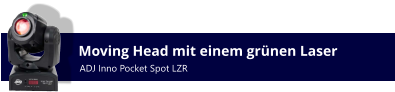 Moving Head mit einem grünen Laser ADJ Inno Pocket Spot LZR